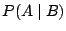 $P(A \;\arrowvert \; B)$